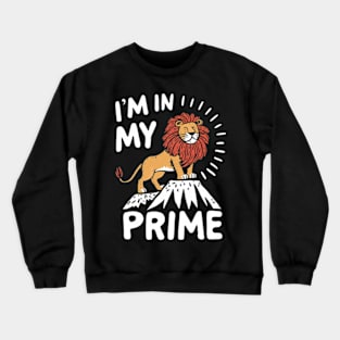 Lion loses contact on top of a mountain - I'm In My Prime Crewneck Sweatshirt